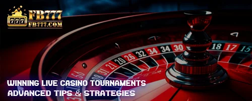 Winning Live Casino Tournaments: Advanced Tips & Strategies